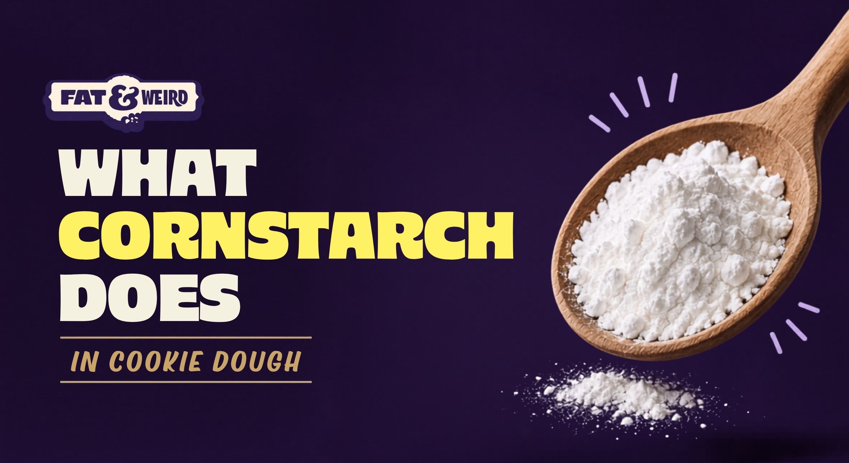 What Cornstarch Does in Cookie Dough and When Bakers Use It – Fat ...